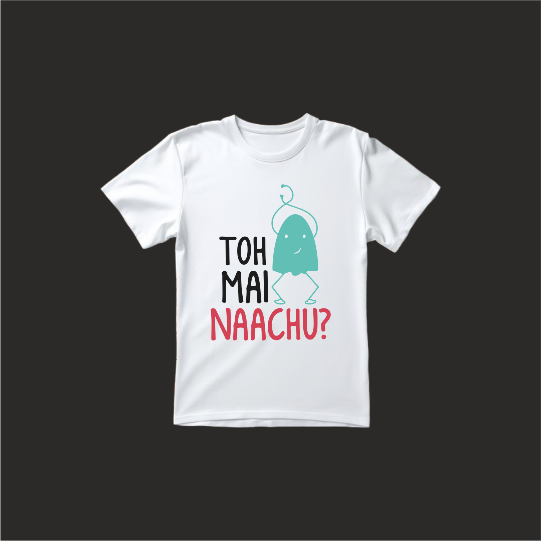 Toh Mai Naachu Designed Regular Tee