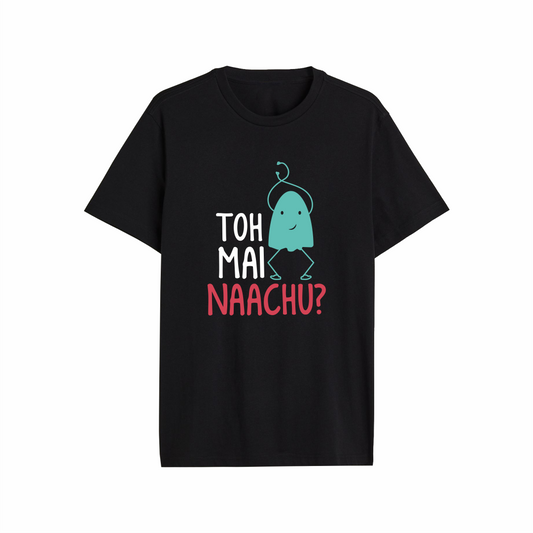 Toh Mai Naachu Designed Regular Tee
