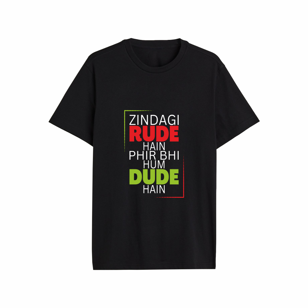 Zindagi Rude Hum Dude Designed Regular Tee