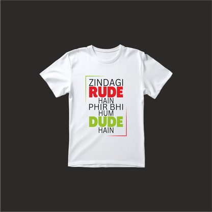 Zindagi Rude Hum Dude Designed Regular Tee